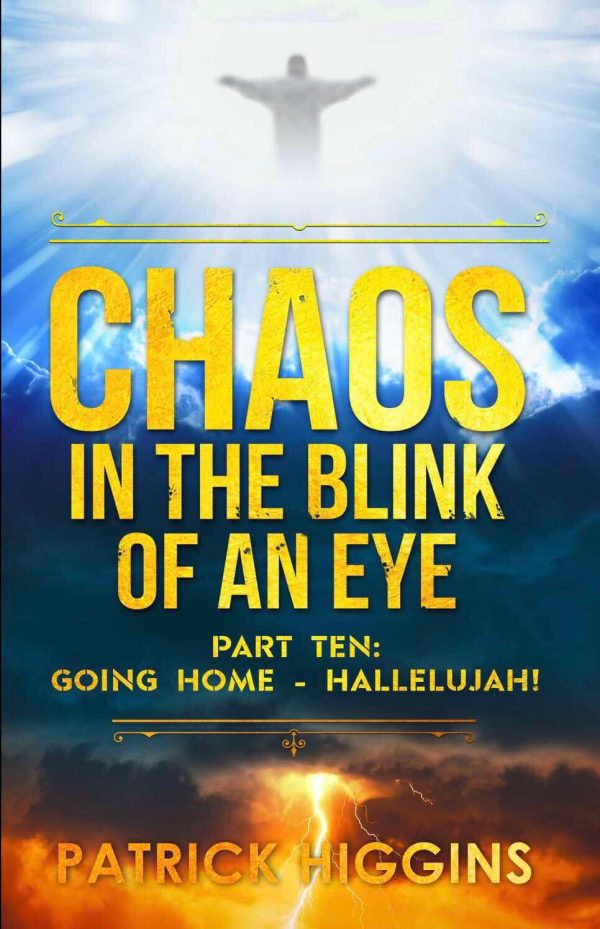 Chaos in the Blink of an Eye Part Ten: Going Home - Hallelujah!