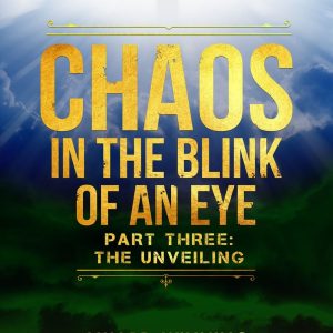 Chaos In The Blink Of An Eye Part Three: The Unveiling