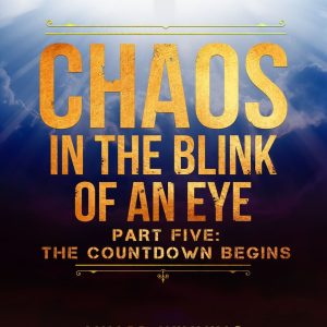 Chaos In The Blink Of An Eye Part Five: The Countdown Begins